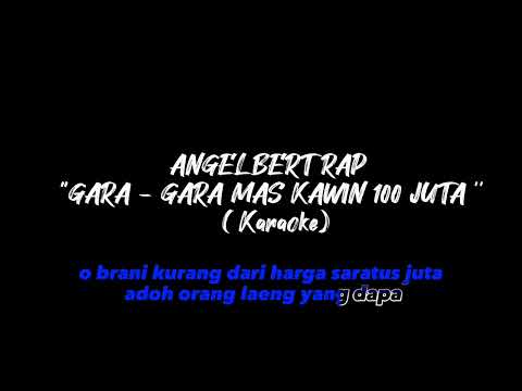 Angelbert Rap '' GARA - GARA MAS KAWIN 100 JUTA '' ( KARAOKE )