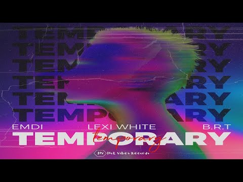 EMDI x B R T  x Lexi White - Temporary