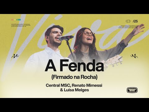A Fenda (Êxodo 33) + Espontâneo + Firmado na Rocha - Central MSC, Renato Mimessi & Luísa Melges