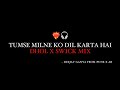 TUMSE MILNE KO DIL KARTA HAI DHOL X SWICK MIX DEEJAY GANYA FROM PUNE X AB