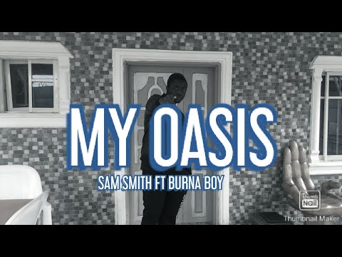 My Oasis - SAM SMITH FT BURNA BOY