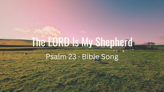 The LORD Is My Shepherd (Psalm 23 · Bible Song · Children's Version)
