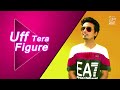 Uff Tera Figure Uff Teri Ada Manoj Panchal Song