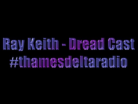 RAY KEITH DREAD CAST - THAMES DELTA RADIO