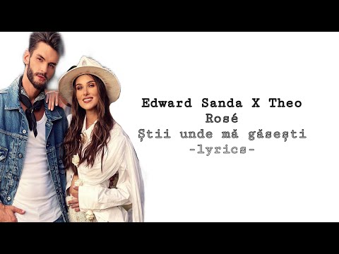 Edward Sanda X Theo Rosé- Știi unde mă găsești(lyrics/versuri)