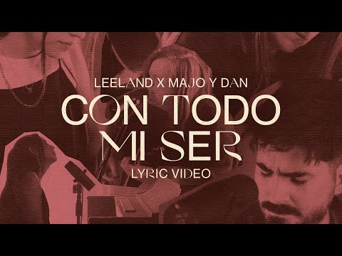 Con Todo Mi Ser - Leeland & Majo y Dan (Lyric Video)