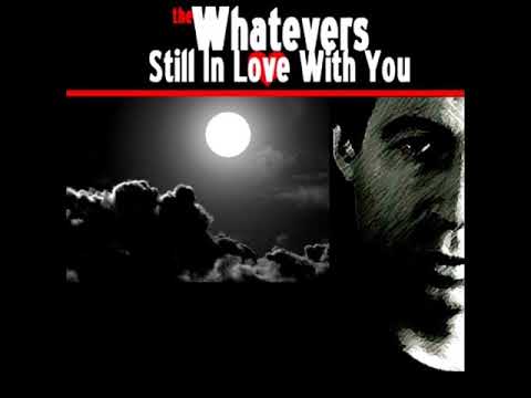 The Whatevers - Still In Love With You