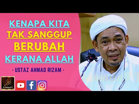 Ustaz Ahmad Rizam - KENAPA KITA TAK SANGGUP BERUBAH KERANA ALLAH