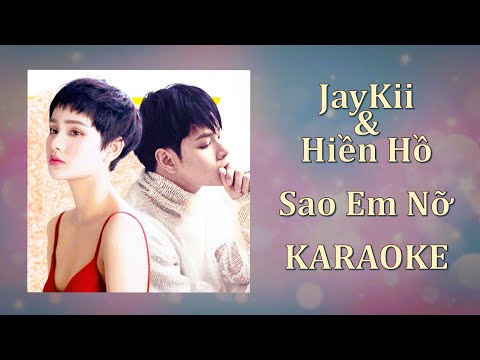 JayKii & Hiền Hồ - Sao Em Nỡ (Karaoke Version)