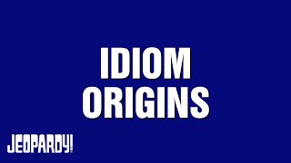 Idiom Origins | Category | JEOPARDY!
