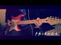 Friends -  Theme Song Guitar Cover HD