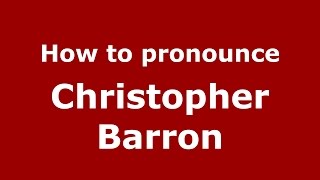 How to pronounce Christopher Barron
