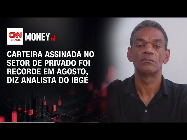 Carteira assinada no setor de privado foi recorde em agosto, diz analista do IBGE | Abertura de Merc