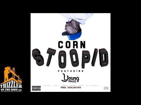 Corn ft. Young Mezzy - Stoopid [Prod. TeoILikeThis] [Thizzler.com]