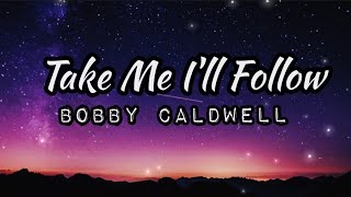 TAKE ME I&#39;LL  FOLLOW | BY BOBBY CALDWELL | Lyrics Video | MAC &amp; ME MOVIE | KeiRGee