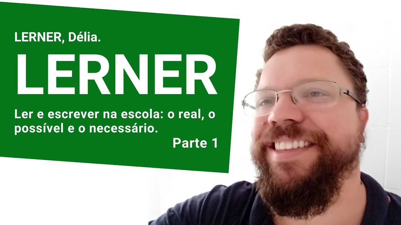 LERNER, Delia. Ler e escrever na escola: o real, o possível e o necessário-  Parte 1