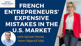 French Entrepreneurs' Expensive Mistakes in the U.S. Market, with Sylvain Perret