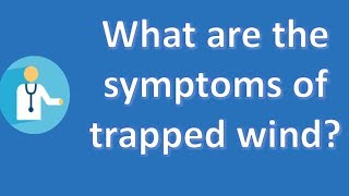What are the symptoms of trapped wind ? | Health For All