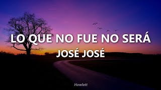 José José - Lo Que No Fue No Será - Letra