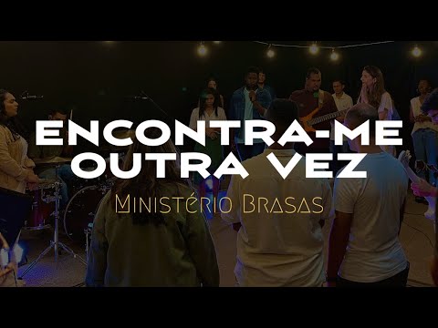 Encontra - me Outra Vez - Ministério Brasas