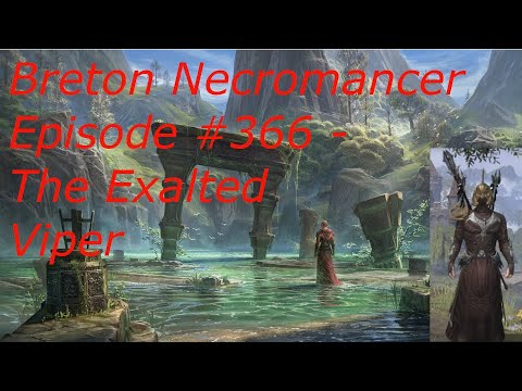 Breton Necromancer Game Play, Episode 366. The Exalted Viper