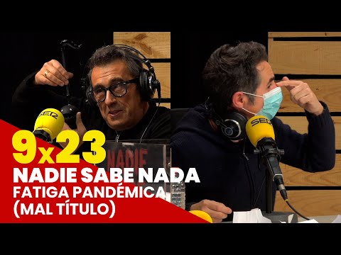 NADIE SABE NADA 9x23 | Fatiga pandémica (Mal título)