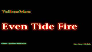 Yellowman - Even Tide Fire