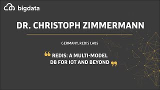 Redis: A Multi-Model DB for IoT and Beyond by Dr. Christoph Zimmermann