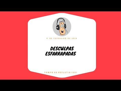 Tempo de Refletir 1501 - Desculpas esfarrapadas