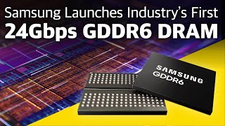 Samsung Electronics Launches Industry’s First 24Gbps GDDR6 DRAM