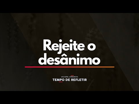 Tempo de Refletir 2352 - Rejeite o desânimo