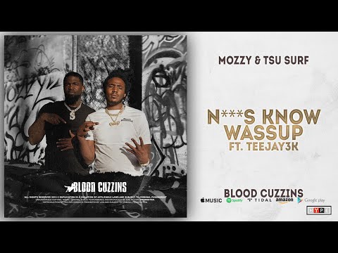 Mozzy & Tsu Surf - Ni**as Know Wassup Ft. Teejay3k (Blood Cuzzins)