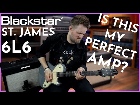 This is the Guitar Amp I've ALWAYS Wanted - Blackstar St. James 6L6