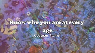 Cocteau Twins - know who you are at every age (lyrics)