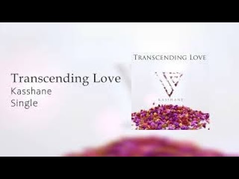 Kasshane - Transcending Love