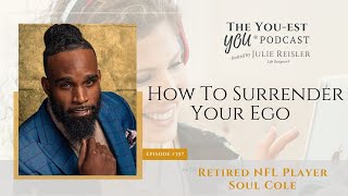 How To Surrender Your Ego with Retired NFL Player Soul Cole | The You-est YOU® Podcast