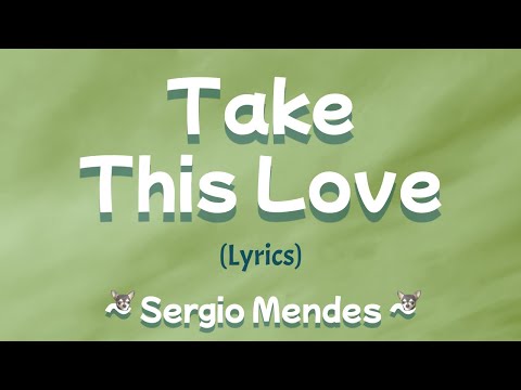 Take This Love (Lyrics) ~ Sergio Mendes