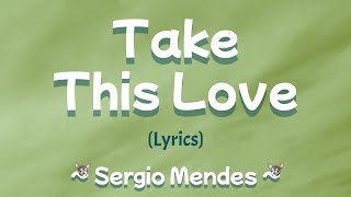 Take This Love (Lyrics) ~ Sergio Mendes
