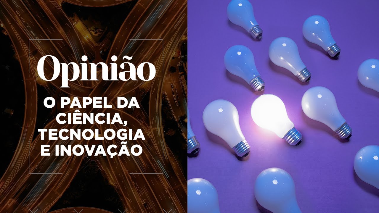 Opinião | O papel da Ciência, Tecnologia e Inovação | 28/10/2020