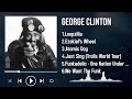 Non Stop Hits Of George Clinton In 2025 A Playlist To Escape With