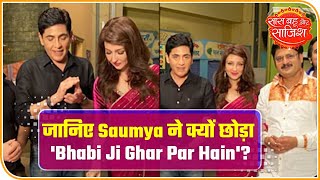 Saumya Tandon Reveals Reason Behind Her Decision To Quit 'Bhabi Ji Ghar Par Hain' video