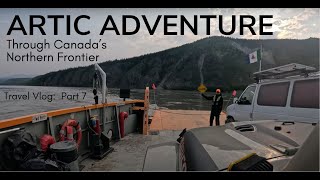 The Artic Adventure Continues Through Canada's Northen Frontier. Part 7