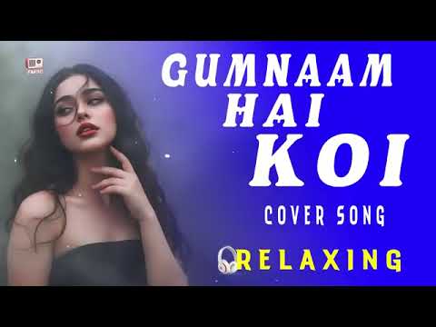 Gumnaam Hai Koi ❤️ | LoFi Relaxing Cover Song | Romantic Hindi Song