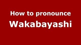 How to pronounce Wakabayashi