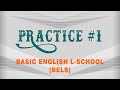 PRACTICE #1 - Basic English L-School (BELS)