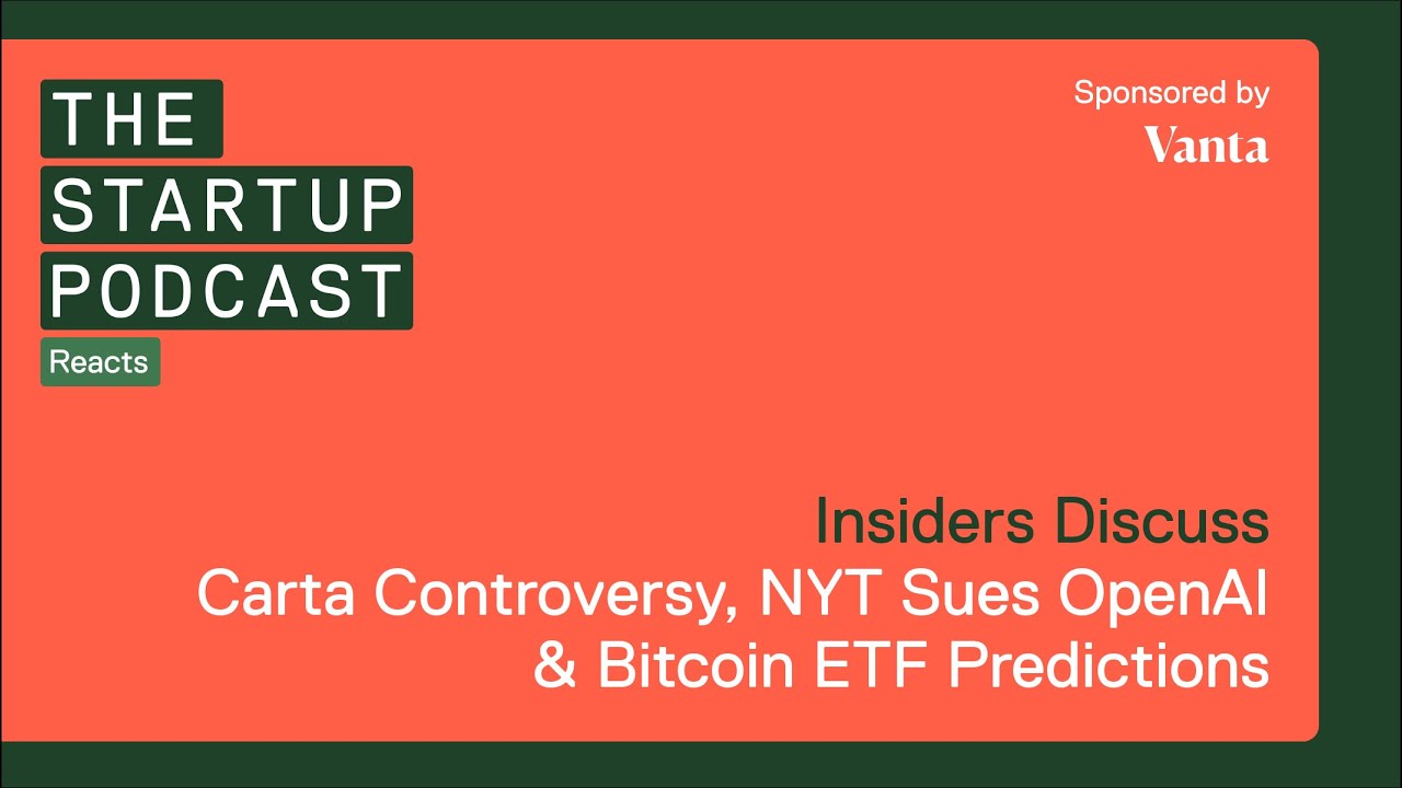 Reacts: Carta Controversy, NYT Sues OpenAI & Bitcoin ETF Predictions