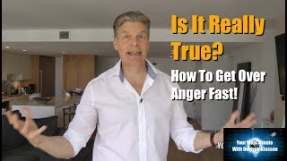 Is It Really True? How To Get Over Anger Fast!