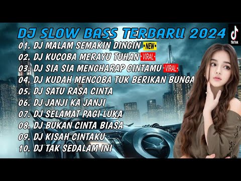DJ SLOW BASS 2024 - DJ_ MALAM SEMAKIN DINGIN X KUCOBA MERAYU TUHANKU FULL ALBUM