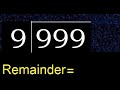 Divide 999 by 9 , remainder  . Division with 1 Digit Divisors . How to do