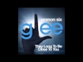They Long to be close you (Glee full song) 